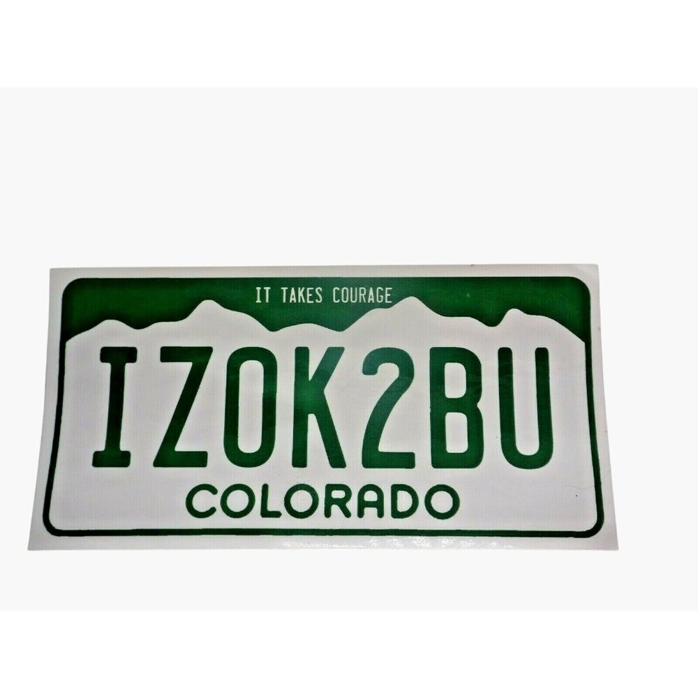 Bumper Sticker It takes Courage IZOK2BU Colorado License Plate Its Ok to be You
